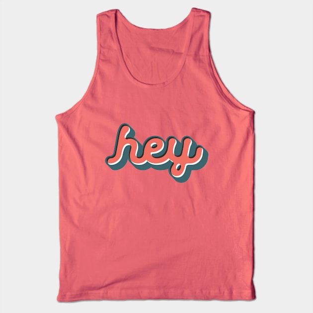 Hey Tank Top by MotivatedType